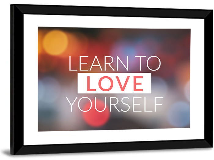 Learn to Love Yourself Wall Art as a framed print