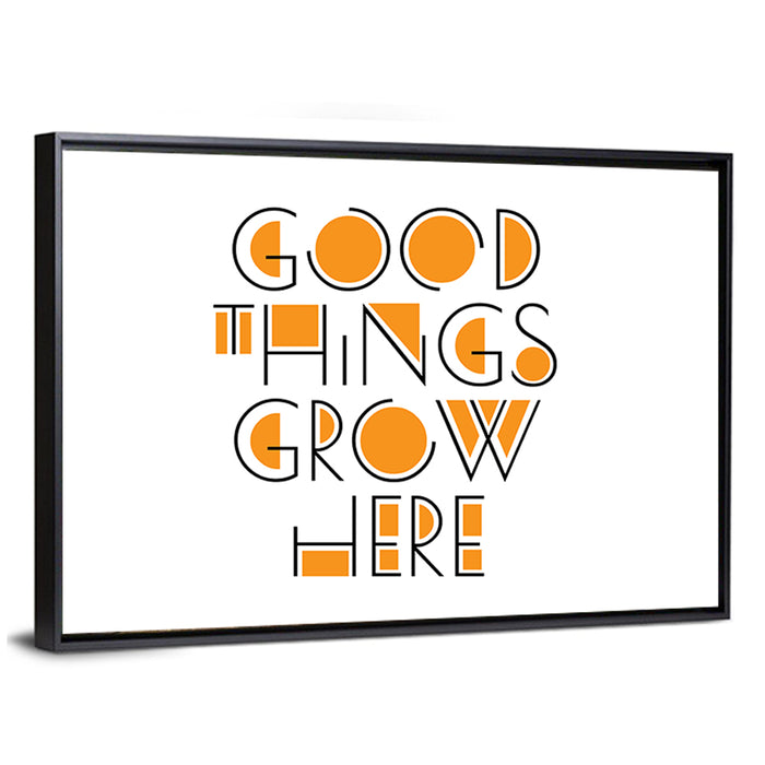 Good Things Grow Here Wall Art as a framed canvas