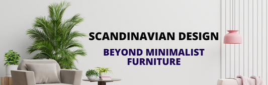 Discovering Scandinavian Design: Beyond Minimalist Furniture