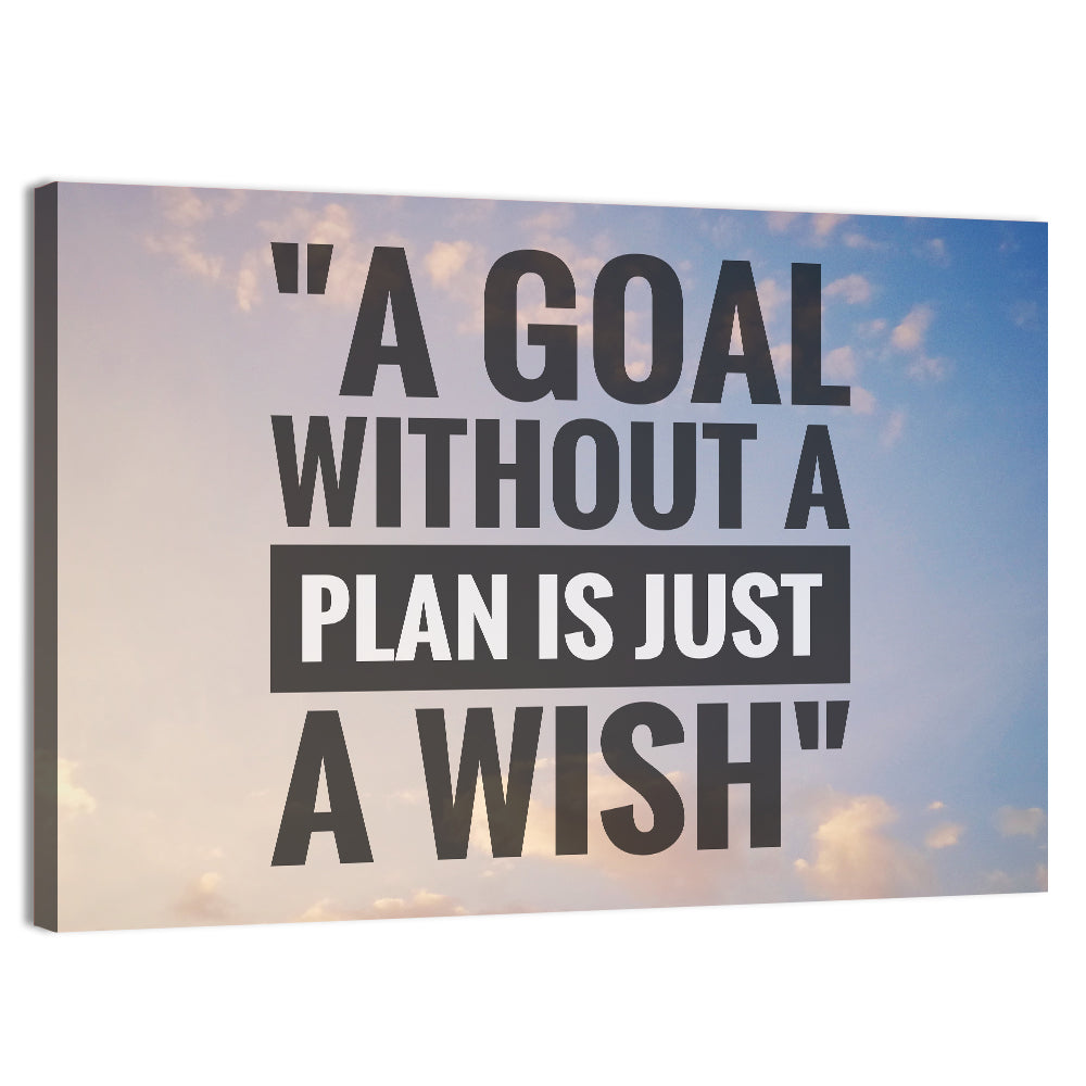 A Goal Without a Plan Is Just a Wish Wall Art