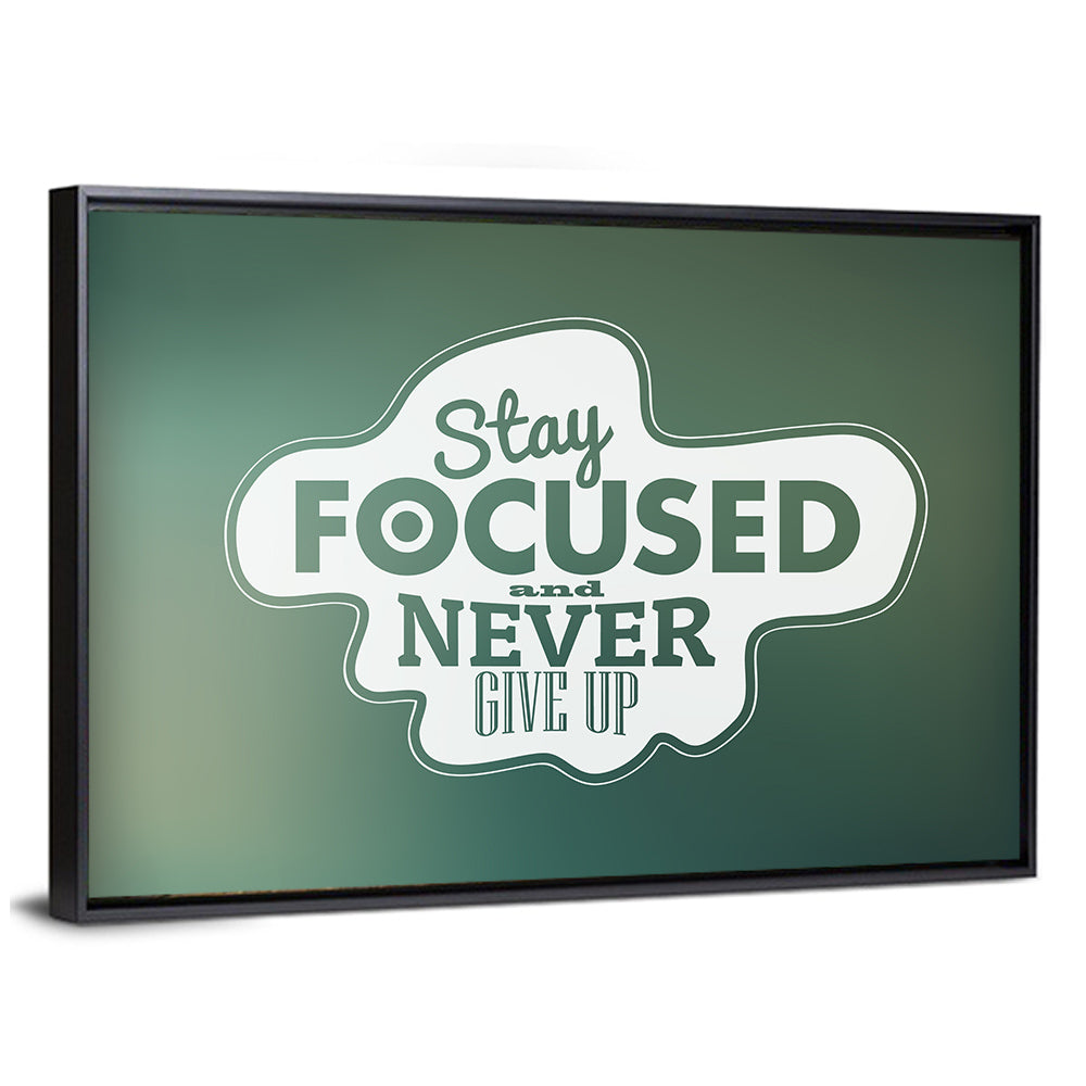 Stay Focused Never Give Up Typography Wall Art