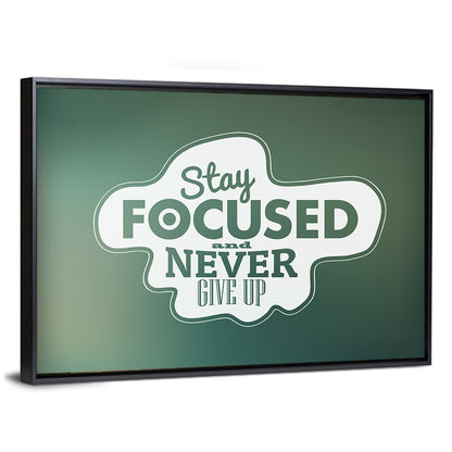 Stay Focused Never Give Up Typography Wall Art