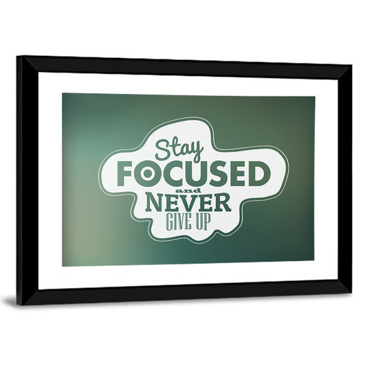 Stay Focused Never Give Up Typography Wall Art
