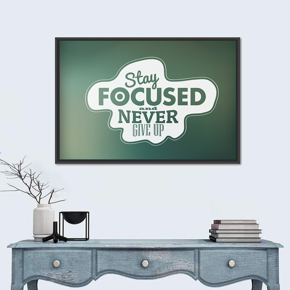 Stay Focused Never Give Up Typography Wall Art