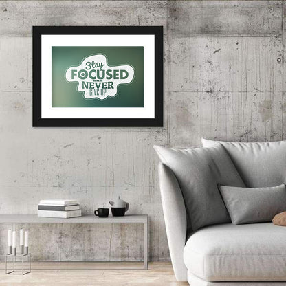 Stay Focused Never Give Up Typography Wall Art