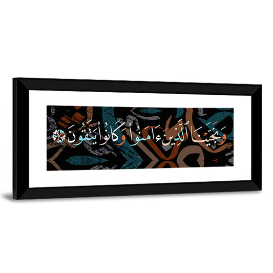 Calligraphy "And Those Who Believed And Were God Fearing, We Saved" Wall Art