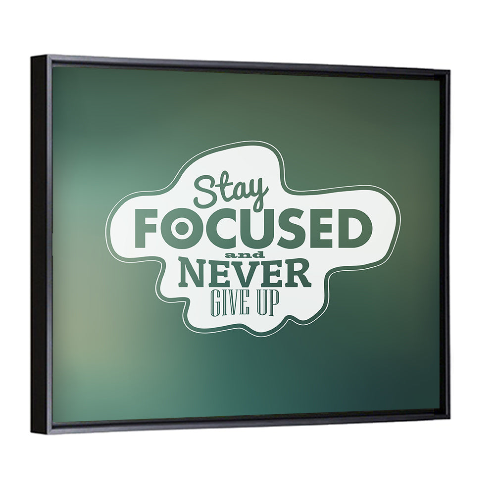 Stay Focused Never Give Up Typography Wall Art