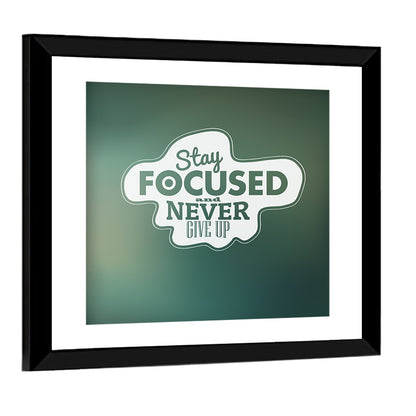 Stay Focused Never Give Up Typography Wall Art