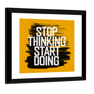 Quote "Stop Thinking Start Doing" Wall Art