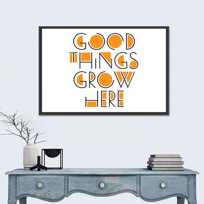 Good Things Grow Here Wall Art