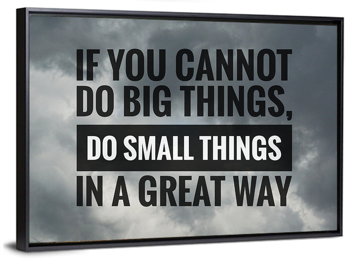 If You Cannot Do Big Things Quote Wall Art as a framed canvas
