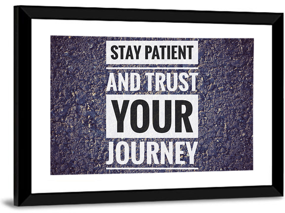 Stay Patient and Trust Your Journey Wall Art