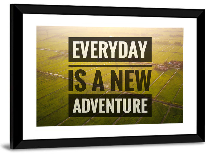 Everyday Is a New Adventure Wall Art as a framed print
