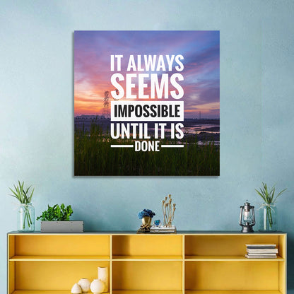 It Always Seems Impossible Until It Is Done Wall Art