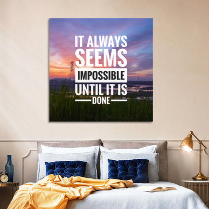 It Always Seems Impossible Until It Is Done Wall Art