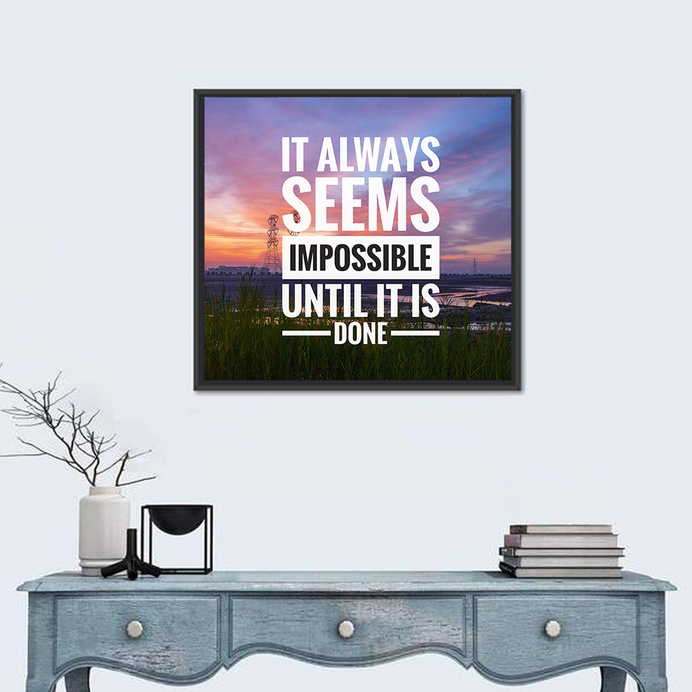 It Always Seems Impossible Until It Is Done Wall Art