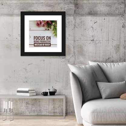 Focus on Being Productive Instead of Busy Wall Art