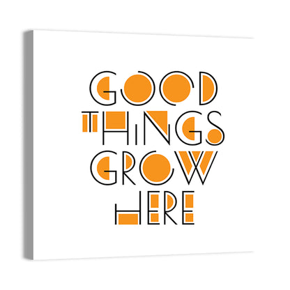 Good Things Grow Here Wall Art
