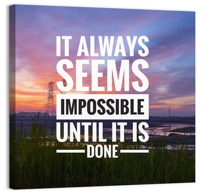 It Always Seems Impossible Until It Is Done Wall Art