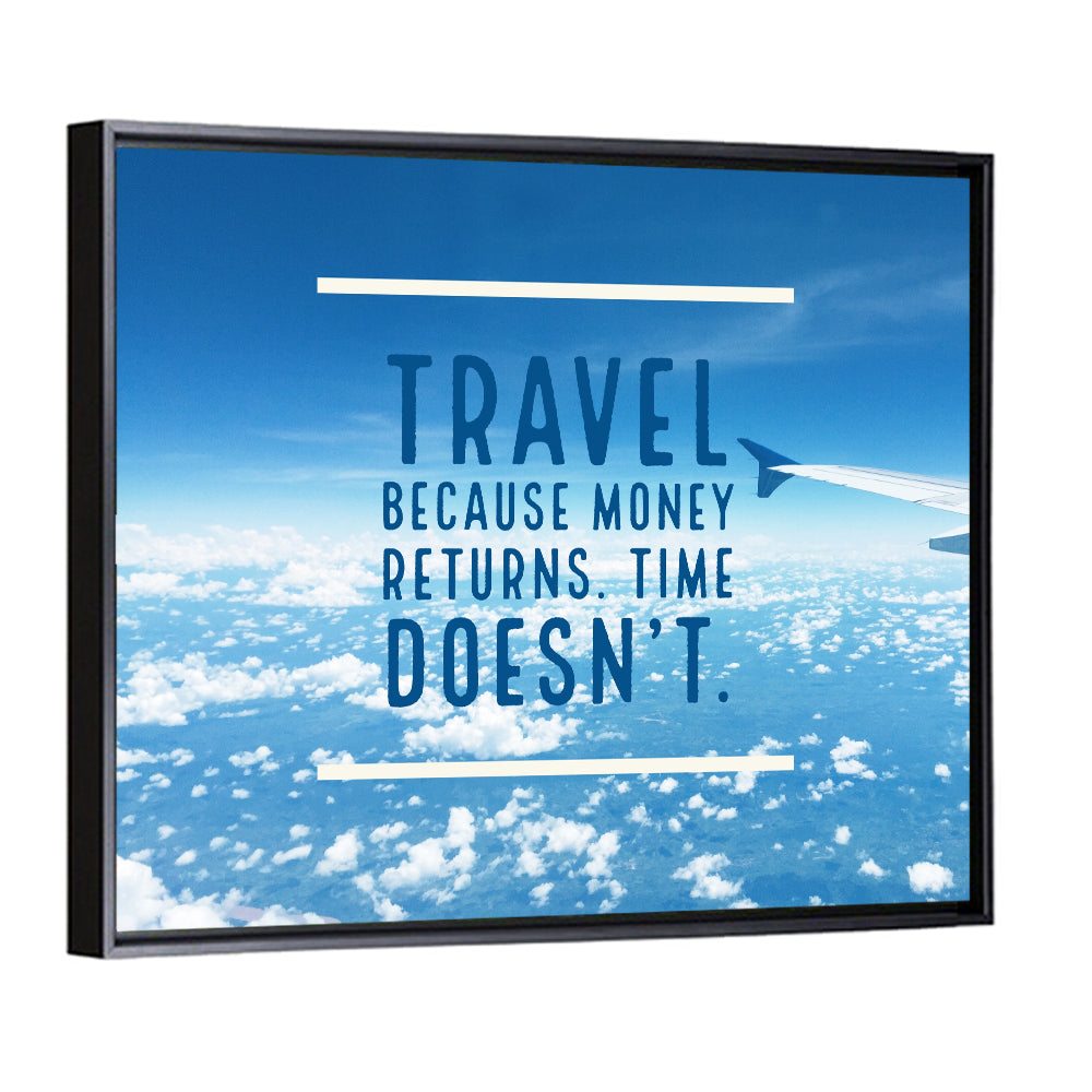 Travel Because Money Returns Quote Wall Art