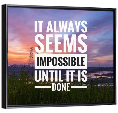 It Always Seems Impossible Until It Is Done Wall Art
