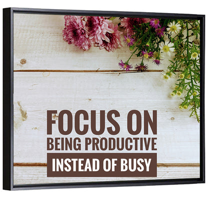 Focus on Being Productive Instead of Busy Wall Art