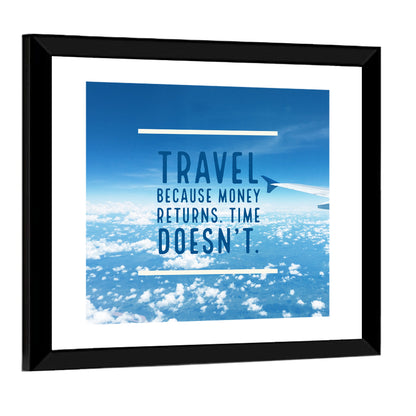 Travel Because Money Returns Quote Wall Art
