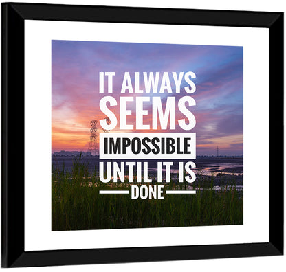 It Always Seems Impossible Until It Is Done Wall Art