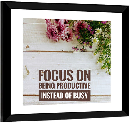 Focus on Being Productive Instead of Busy Wall Art
