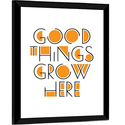 Good Things Grow Here Wall Art